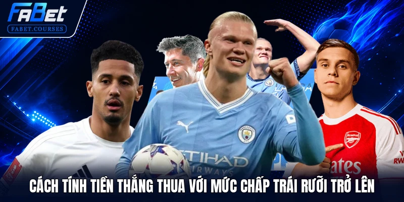 Cách tính tiền thắng thua với mức chấp trái rưỡi trở lên