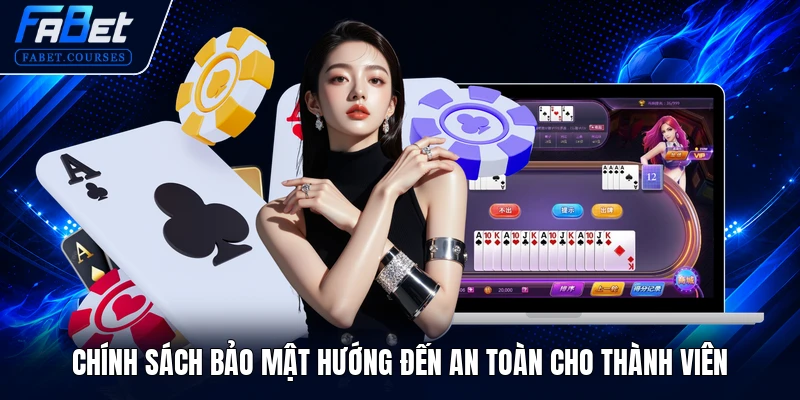 Chính sách bảo mật hướng đến an toàn cho thành viên