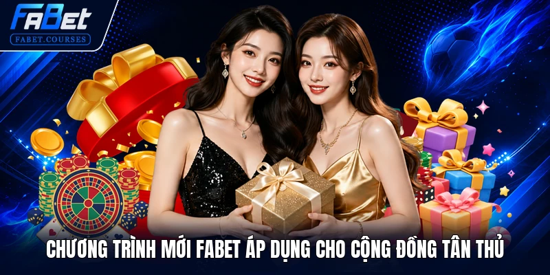 Chương trình mới FABET áp dụng cho cộng đồng tân thủ
