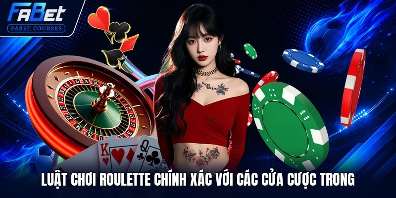 Luật chơi Roulette chính xác với các cửa cược trong