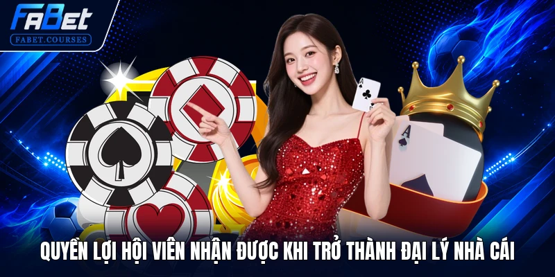 Quyền lợi hội viên nhận được khi trở thành đại lý nhà cái